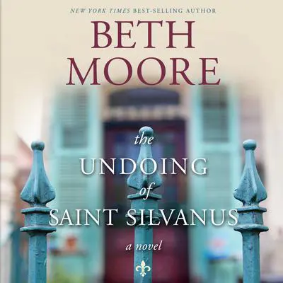 The Undoing of Saint Silvanus Audibook, by Beth Moore