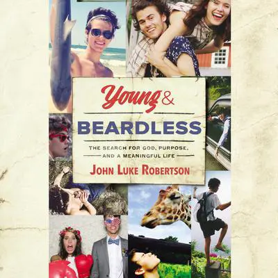 Young and Beardless: The Search for God, Purpose, and a Meaningful Life Audibook, by John Luke Robertson