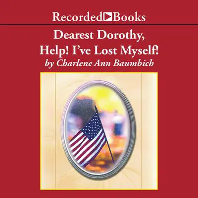 Dearest Dorothy, Help! I've Lost Myself! Audibook, by Charlene Ann Baumbich