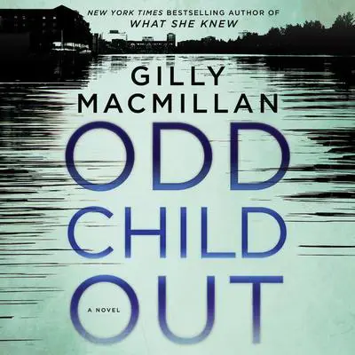Odd Child Out: A Novel Audibook, by Gilly Macmillan