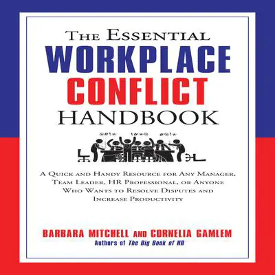 The Essential Workplace Conflict Handbook: A Quick and Handy Resource for Any Manager, Team Leader, HR Professional, Or Anyone Who Wants to Resolve Disputes and Increase Productivity Audibook, by Barbara Mitchell