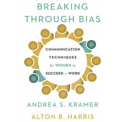 Breaking Through Bias: Communication Techniques for Women to Succeed at Work Audibook, by Alton B. Harris