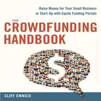 The Crowdfunding Handbook: Raise Money for Your Small Business or Start-Up with Equity Funding Portals Audibook, by Cliff Ennico
