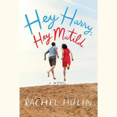Hey Harry, Hey Matilda: A Novel Audibook, by Rachel Hulin