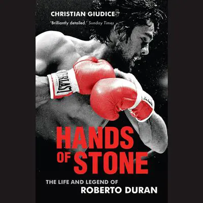 Hands of Stone: The Life and Legend of Roberto Duran Audibook, by Christian Giudice