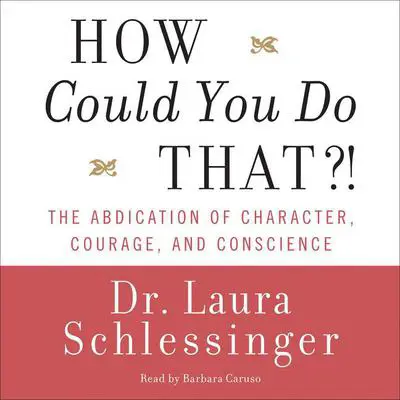 How Could You Do That?! Audibook, by Laura Schlessinger