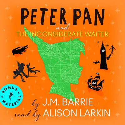 Peter Pan and The Inconsiderate Waiter Audibook, by J. M. Barrie