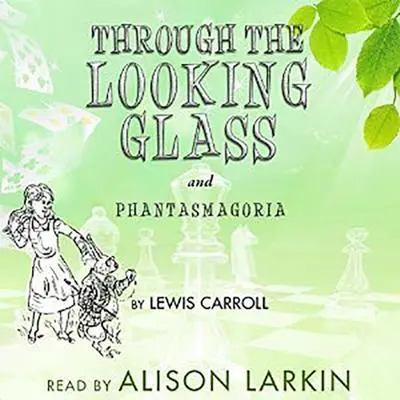 Through the Looking   Glass and “Phantasmagoria” Audibook, by Lewis Carroll