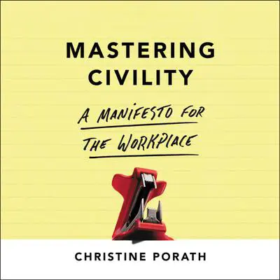 Mastering Civility: A Manifesto for the Workplace Audibook, by Christine Porath