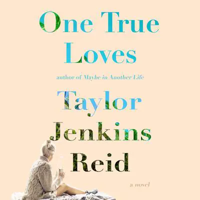 One True Loves: A Novel Audibook, by Taylor Jenkins Reid