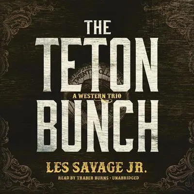 The Teton Bunch: A Western Trio Audibook, by Les Savage