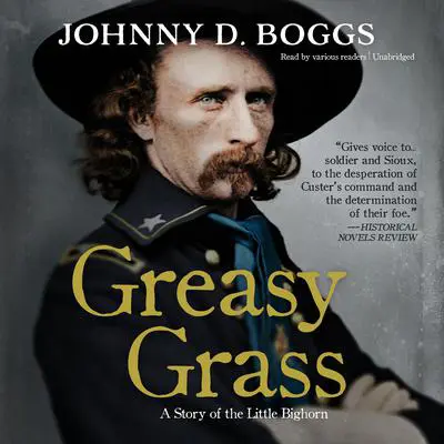 Greasy Grass: A Story of the Little Bighorn Audibook, by Johnny D. Boggs