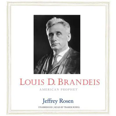 Louis D. Brandeis: American Prophet Audibook, by Jeffrey Rosen