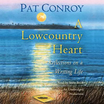 A Lowcountry Heart: Reflections on a Writing Life Audibook, by Pat Conroy