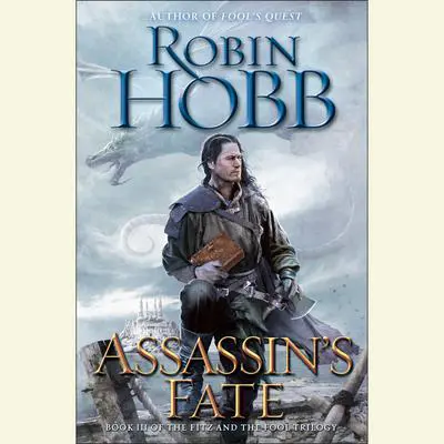 Assassin's Fate: Book III of the Fitz and the Fool trilogy Audibook, by Robin Hobb