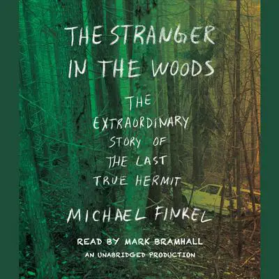 The Stranger in the Woods: The Extraordinary Story of the Last True Hermit Audibook, by Michael Finkel