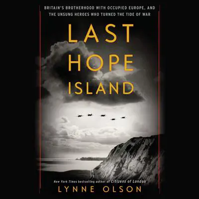 Last Hope Island: Britain, Occupied Europe, and the Brotherhood That Helped Turn the Tide of War Audibook, by Lynne Olson