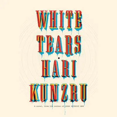 White Tears: A novel Audibook, by Hari Kunzru