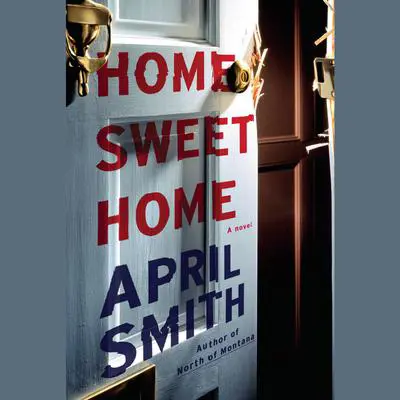 Home Sweet Home: A novel Audibook, by April Smith