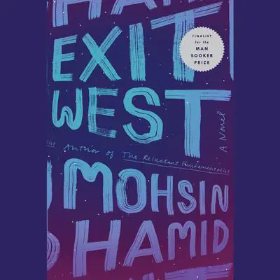Exit West: A Novel Audibook, by Mohsin Hamid