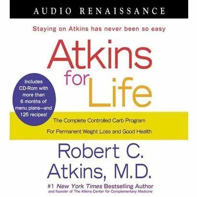 Atkins for Life: The Complete Controlled Carb Program for Permanent Weight Loss and Good Health Audibook, by Robert C. Atkins