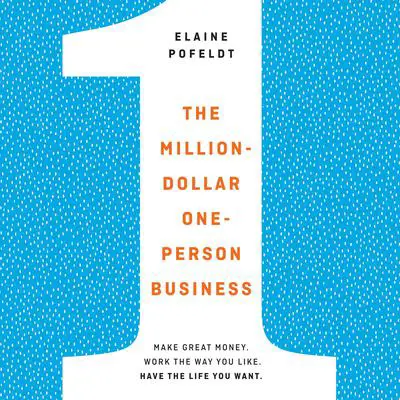 The Million-Dollar, One-Person Business: Make Great Money. Work the Way You Like. Have the Life You Want. Audibook, by Elaine Pofeldt