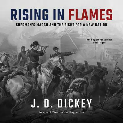Rising in Flames: Sherman’s March and the Fight for a New Nation Audibook, by J. D. Dickey