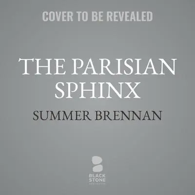 The Parisian Sphinx: A True Story of Art and Obsession Audibook, by Summer Brennan
