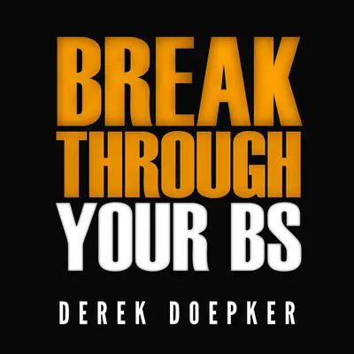 Break through Your BS: Uncover Your Brain’s Blind Spots and Unleash Your Inner Greatness Audibook, by Derek Doepker