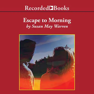 Escape to Morning Audibook, by Susan May Warren