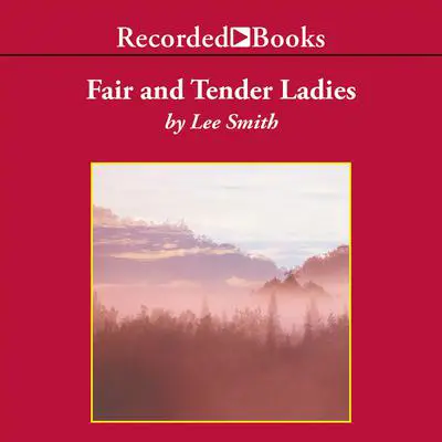 Fair and Tender Ladies Audibook, by Lee Smith