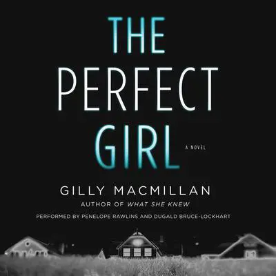 The Perfect Girl: A Novel Audibook, by Gilly Macmillan