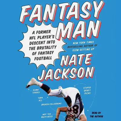 Fantasy Man: A Former NFL Player's Descent Into the Brutality of Fantasy Football Audibook, by Nate Jackson