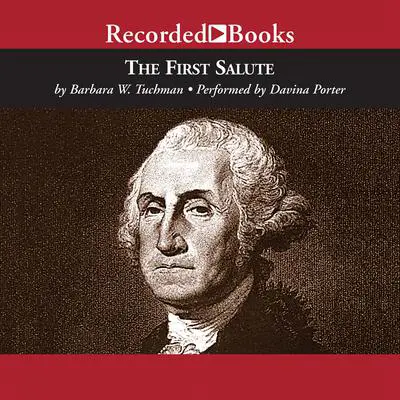 The First Salute: A View of the American Revolution Audibook, by Barbara W. Tuchman