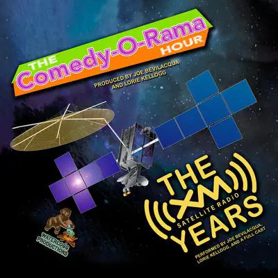 The Comedy-O-Rama Hour: The XM Satellite Years Audibook, by Joe Bevilacqua