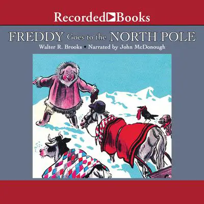 Freddy Goes to the North Pole Audibook, by Walter R. Brooks