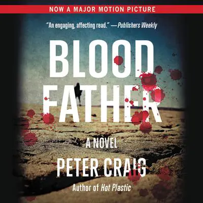 Blood Father: A Novel Audibook, by Peter Craig