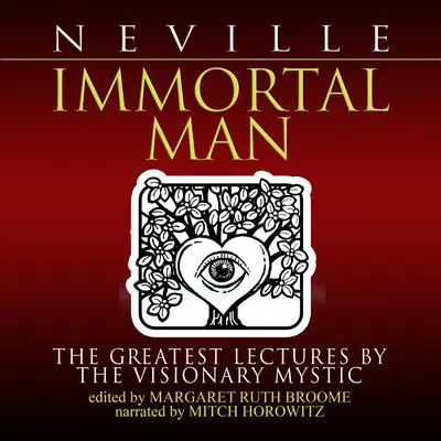 Immortal Man: The Greatest Lectures by the Visionary Mystic Audibook, by Neville Goddard