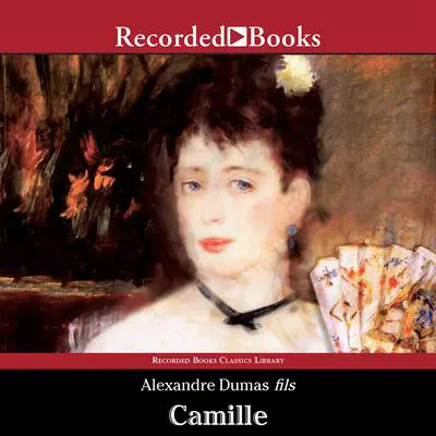 Camille: The Lady of the Camellias Audibook, by Alexandre Dumas