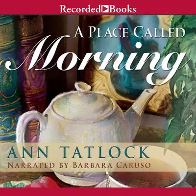 A Place Called Morning Audibook, by Ann Tatlock