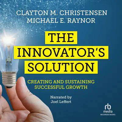 The Innovator's Solution: Creating and Sustaining Successful Growth Audibook, by Michael E. Raynor