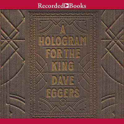 A Hologram for the King Audibook, by Dave Eggers