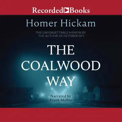 The Coalwood Way: A Memoir Audibook, by Homer Hickam