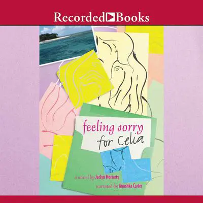 Feeling Sorry for Celia Audibook, by Jaclyn Moriarty