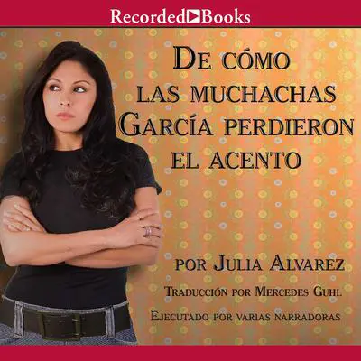 De como las muchachas Garcia perdieron el acento Audibook, by Julia Alvarez
