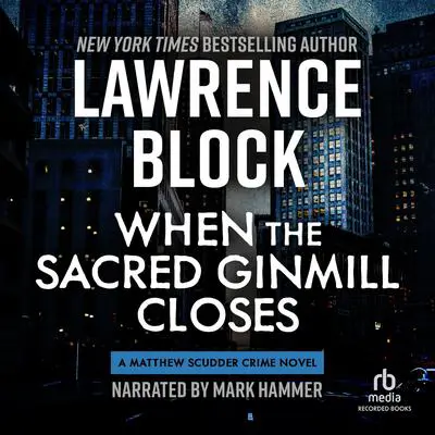 When the Sacred Ginmill Closes Audibook, by Lawrence Block