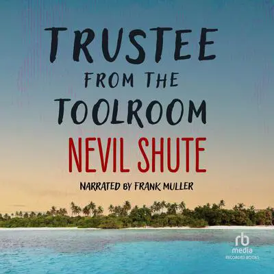Trustee from the Toolroom Audibook, by Nevil Shute