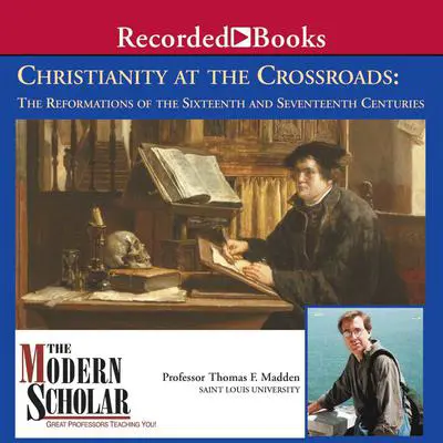 Christianity at the Crossroads: The Reformations of the Sixteenth and Seventeenth Centuries Audibook, by Thomas F. Madden