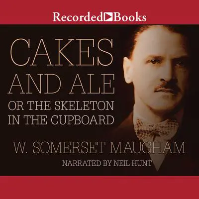 Cakes and Ale: or The Skeleton in the Cupboard Audibook, by W. Somerset Maugham