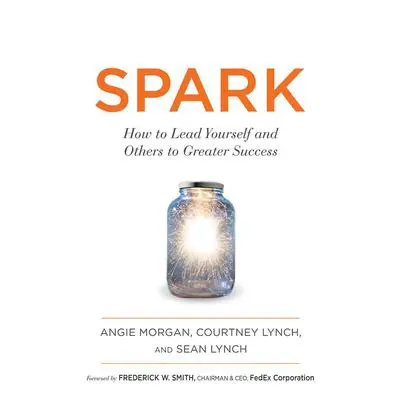 Spark: How to Lead Yourself and Others to Greater Success Audibook, by Sean Lynch
